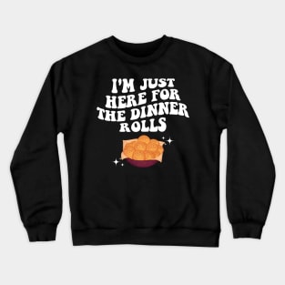 I'm Just Here For The Dinner Rolls Funny Thanksgiving Crewneck Sweatshirt